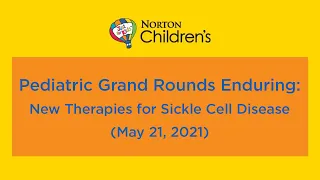 Pediatric Ground Rounds Enduring: New Therapies for Sickle Cell Disease (May 21, 2021)