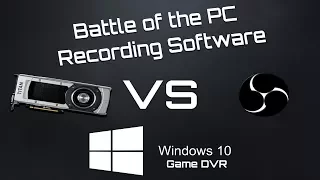 Battle of the PC Recording Software - x264, NVENC, Windows 10 GameDVR, Shadowplay