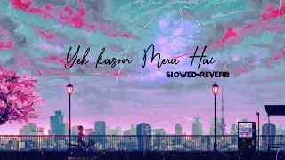 Yeh kasoor Mera hai | Slowed and reverb | hla edits | full audio