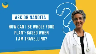 How can I be whole food plant-based when I am travelling? | Ask Dr Nandita | SHARAN