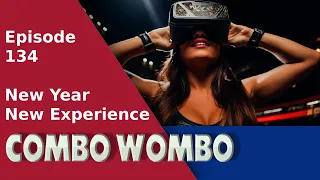 Combo Wombo Podcast Ep 134 –  New Year New Stuff
