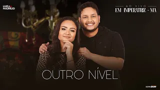 Luiza e Maurílio - Outro Nível - Ao Vivo em Imperatriz