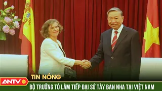 Bộ trưởng Tô Lâm tiếp Đại sứ Tây Ban Nha tại Việt Nam | ANTV