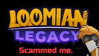 I Have Been Scammed By Loomian Legacy.