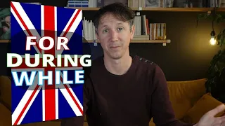 FOR-DURING-WHILE: quelle différence en anglais?