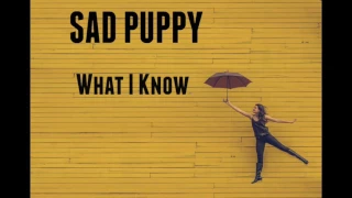 Sad Puppy - What I Know