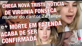 TRÁGICA MORTE EM FAZENDA CONFIRMADA E VIRGÍNIA FONSECA MULHER DE ZÉ FELIPE TEVE CONTA BLOQUEADA