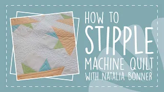 How to Stipple Machine Quilt with Natalia Bonner