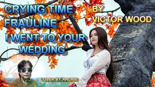 CRYING TIME/FRAULINE/I WENT TO YOUR WEDDING by VICTOR WOOD Cover by ARCHIE@Musiclovers0611