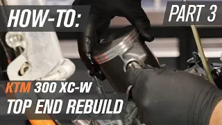 KTM 300 XC-W Top End Rebuild | Part 3: Reassembly