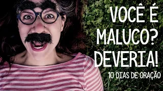 Dia 6 - Você é maluco? Deveria! - 10 Dias de Oração - Leandro Quadros