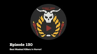 Epside 130: The Best Masked Killers In Horror!