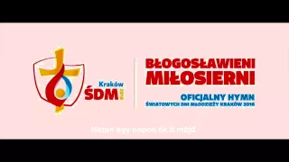 "Błogosławieni miłosierni" - oficjalny hymn ŚDM Kraków 2016 (magyar, nem hivatalos verzió)