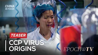[Trailer)] Special Report on Controversies Surrounding CCP Virus Origins | China in Focus