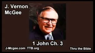 62 1 John 03 - J Vernon Mcgee - Thru the Bible