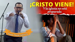 CRISTO VIENE! y la Iglesia No está Preparada - Pastor David Gutiérrez