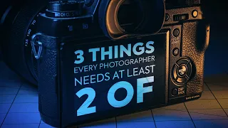 3 Things Every Photographer Needs at Least 2 Of