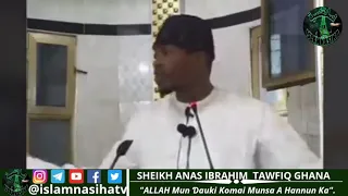 ALLAH Mun Ɗauki Komai Munsa A Hannun Ka.Sheikh Anas Tawfiq Ghana HAFIZAHULLAH
