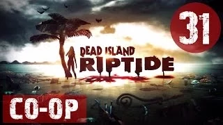 Прохождение Dead Island: Riptide - Часть 31: В первом ряду | CO-OP