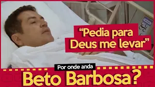 COMO ESTÁ O CANTOR BETO BARBOSA? ELE LUTOU CONTRA GRAVE DOENÇA