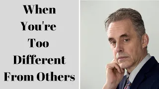 Jordan Peterson ~ When You're Too Different From Others