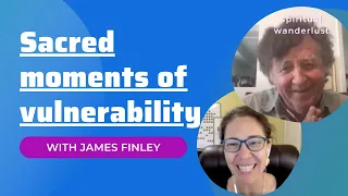 James Finley on Sacred Moments of Vulnerability