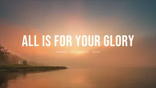 All Is For Your Glory (feat.Steffany Gretzinger) - Jesus Image | Instrumental Worship | Deep Prayer