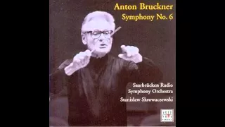 Anton Bruckner - Symphony No. 6 [Stanisław Skrowaczewski, Saarbrücken Radio Symphony Orchestra]