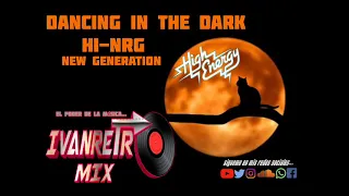 DANCING IN THE DARK (HI NRG NEW GENERATION 2022) - IVAN RETRO MIX