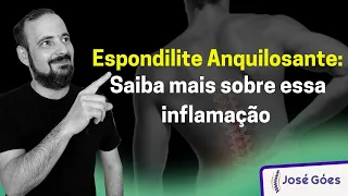 Espondilite Anquilosante: saiba mais sobre essa inflamação | José Góes