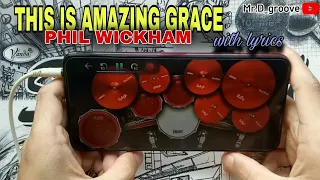 THIS IS AMAZING GRACE BY PHIL WICKHAM WITH LYRICS | REAL DRUM COVER APP