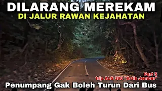 Dilarang Merekam Di Jalur Rawan 😱 Penumpang Gak Boleh Turun ❗️| trip ALS 390 “ Artis Jember “