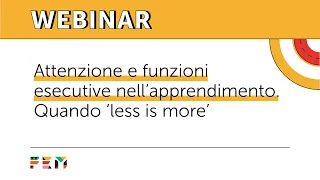 Webinar | Attenzione e funzioni esecutive nell'apprendimento quando less is more