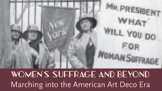 "Women's Suffrage and Beyond" Marching into the American Art Deco Era