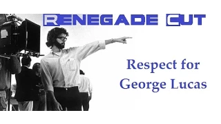 Respect for George Lucas : Renegade Cut