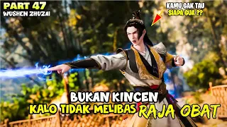 PERTARUNGAN KINCEN VS RAJA OBAT - ALUR CERITA DONGHUA WUSHEN ZHUZAI PART 47