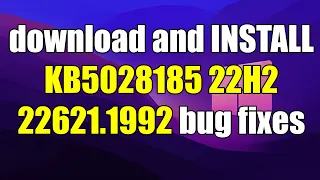 How to download and INSTALL KB5028185 22H2 22621.1992 bug fixes