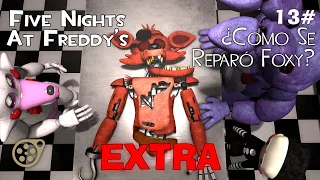 EXTRA Episodio 13 || ¿Como se Reparó Foxy?