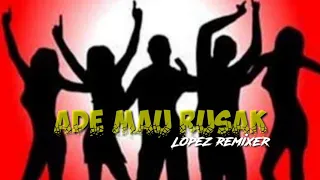 Goyang ADE MAU RUSAK🎧By LoPEz REmiXer🎙