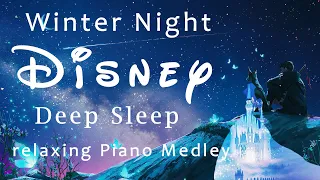 Disney RELAXING PIANO Collection -Sleep Music, Study Music, Calm Music (Winter night Piano medley)