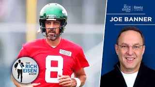 Why Ex-NFL Exec Joe Banner Is Not Fully Sold on Aaron Rodgers & the Jets | The Rich Eisen Show