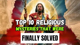 Top 10 Religious Mysteries That Were Finally Solved | 10 Religious Mysteries