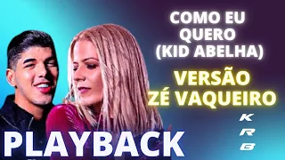 COMO EU QUERO (KID ABELHA) - VERSÃO ZÉ VAQUEIRO - PLAYBACK KARAOKE INSTRUMENTAL