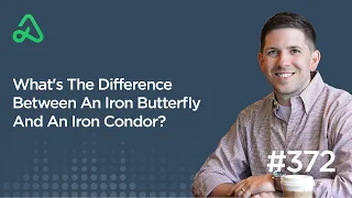 What's The Difference Between An Iron Butterfly And An Iron Condor? [Episode 372]