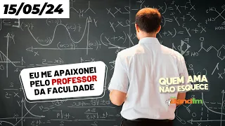 EU ME APAIXONEI PELO PROFESSOR DA FACULDADADE - QUEM AMA NÃO ESQUECE 15/05/2024 #quemamanãoesquece