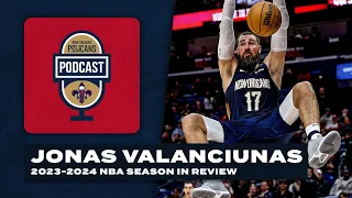 Jonas Valanciunas' 2023-24 NBA Recap | Pelicans Podcast