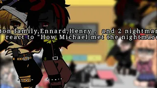Afton family,Ennard,Henry and 2 nightmares react to"how michael met the nightmares".