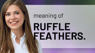 Unraveling the Phrase: "Ruffle Feathers"