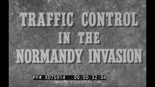 “ TRAFFIC CONTROL IN THE NORMANDY INVASION ”  1945 D-DAY INVASION LOGISTICS DOCUMENTARY XD75914