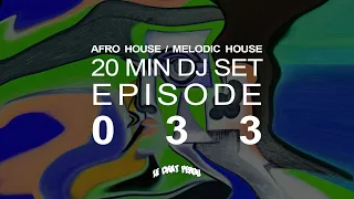 AFRO HOUSE/MELODIC HOUSE〡20 MIN DJ SET〡EPISODE 033